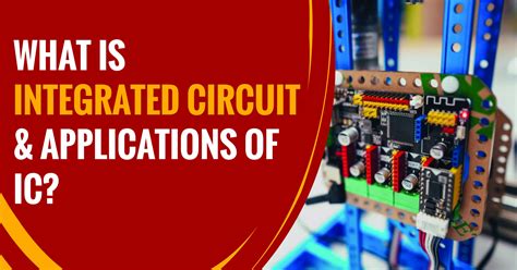 What is Integrated Circuit: Types, Uses,.
